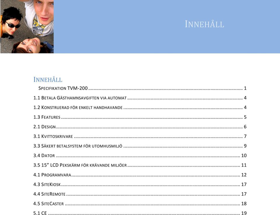 .. 7 3.3 SÄKERT BETALSYSTEM FÖR UTOMHUSMILJÖ... 9 3.4 DATOR... 10 3.