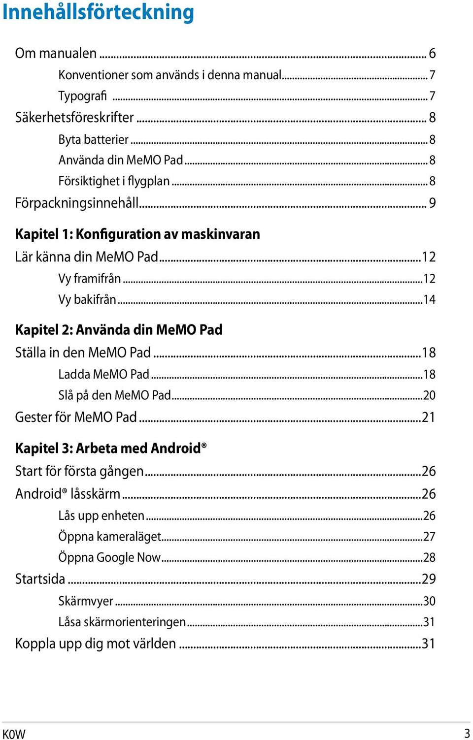 ..14 Kapitel 2: Använda din MeMO Pad Ställa in den MeMO Pad...18 Ladda MeMO Pad...18 Slå på den MeMO Pad...20 Gester för MeMO Pad.