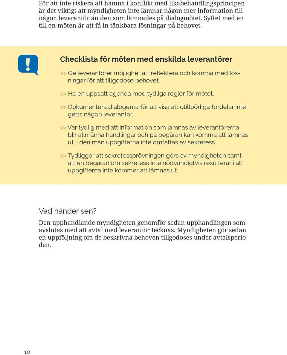 Checklista för möten med enskilda leverantörer >> Ge leverantörer möjlighet att reflektera och komma med lösningar för att tillgodose behovet. >> Ha en uppsatt agenda med tydliga regler för mötet.
