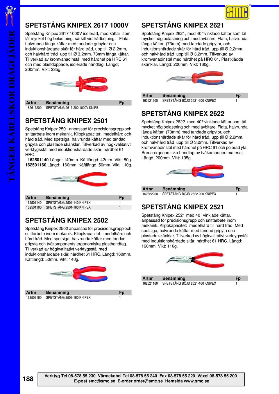 Tillverkad av kromvanadinstål med hårdhet på HRC 61 och med plastdoppade, isolerade handtag. Längd: 200mm. Vikt: 235g.