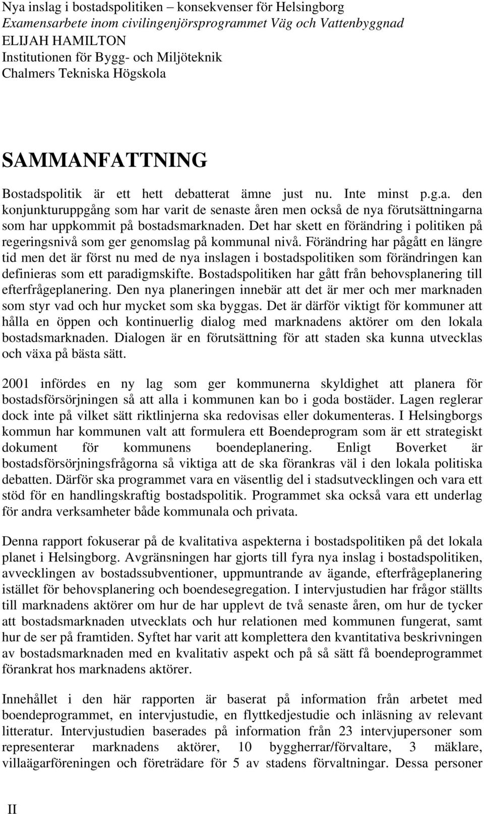 Det har skett en förändring i politiken på regeringsnivå som ger genomslag på kommunal nivå.