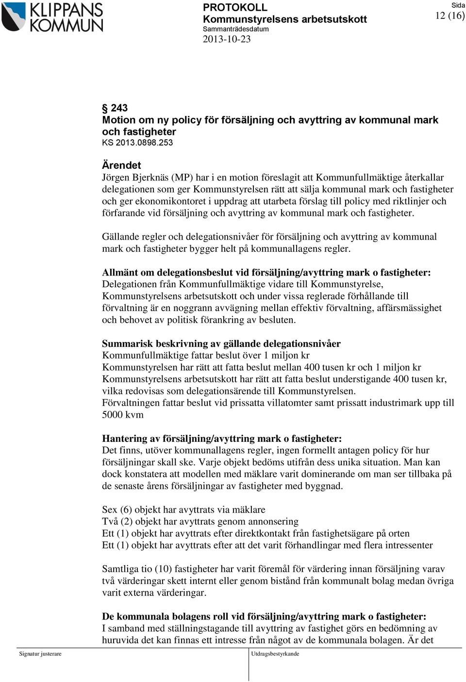 uppdrag att utarbeta förslag till policy med riktlinjer och förfarande vid försäljning och avyttring av kommunal mark och fastigheter.