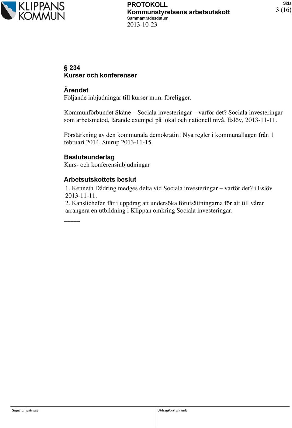 Nya regler i kommunallagen från 1 februari 2014. Sturup 2013-11-15. Kurs- och konferensinbjudningar Arbetsutskottets beslut 1.