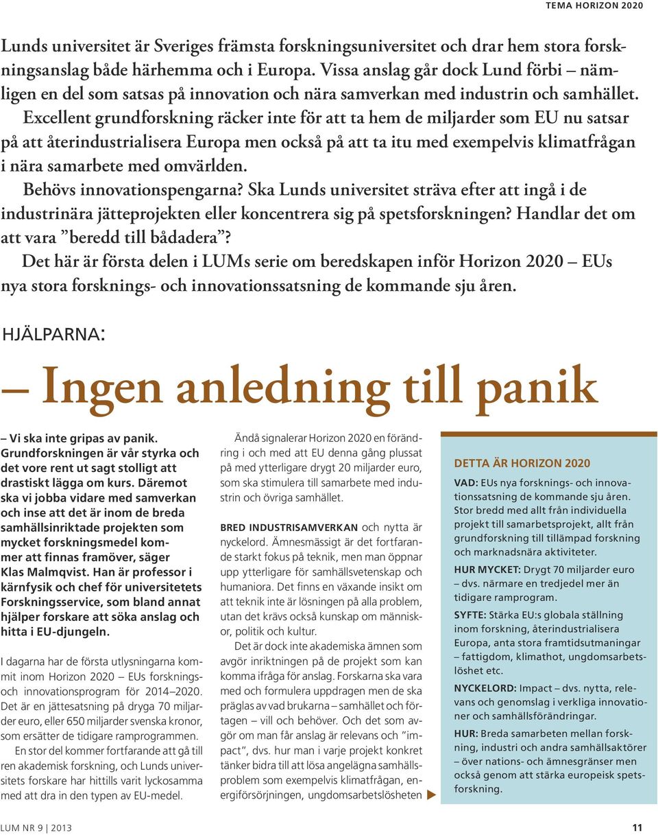 Excellent grundforskning räcker inte för att ta hem de miljarder som EU nu satsar på att återindustrialisera Europa men också på att ta itu med exempelvis klimatfrågan i nära samarbete med omvärlden.