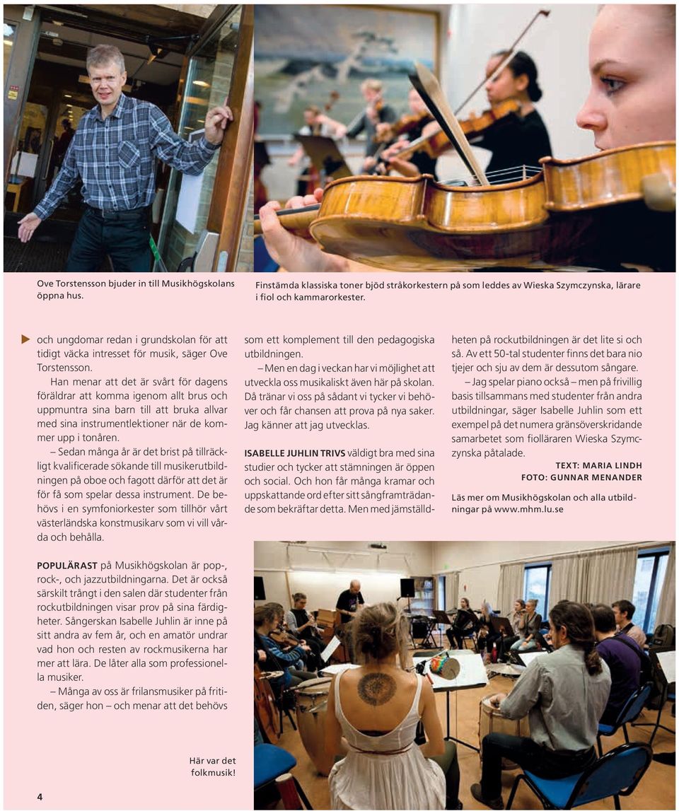 Sedan många år är det brist på tillräckligt kvalificerade sökande till musikerutbildningen på oboe och fagott därför att det är för få som spelar dessa instrument.