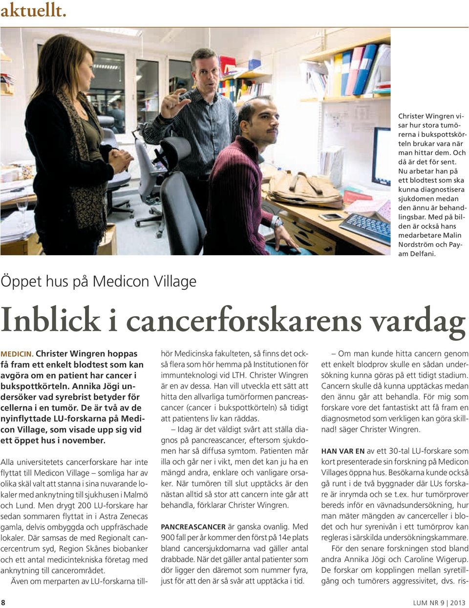 Öppet hus på Medicon Village Inblick i cancerforskarens vardag Medicin. Christer Wingren hoppas få fram ett enkelt blodtest som kan avgöra om en patient har cancer i bukspottkörteln.