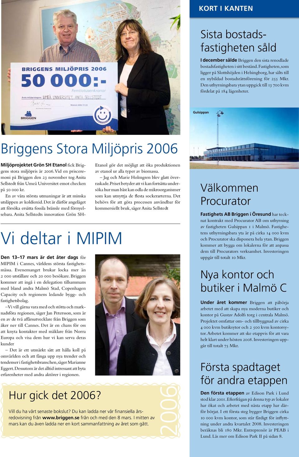 Gulsippan Briggens Stora Miljöpris 2006 Miljöprojektet Grön SH Etanol fick Briggens stora miljöpris år 2006.