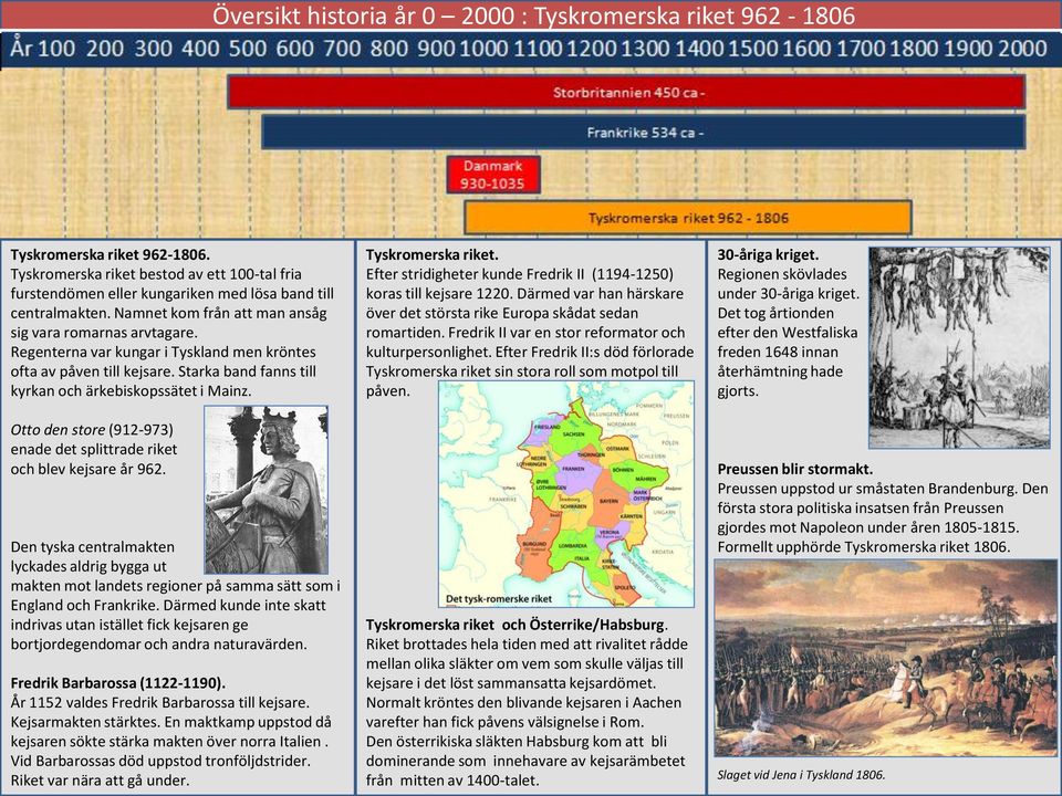 Otto den store (912-973) enade det splittrade riket och blev kejsare år 962. Den tyska centralmakten lyckades aldrig bygga ut makten mot landets regioner på samma sätt som i England och Frankrike.