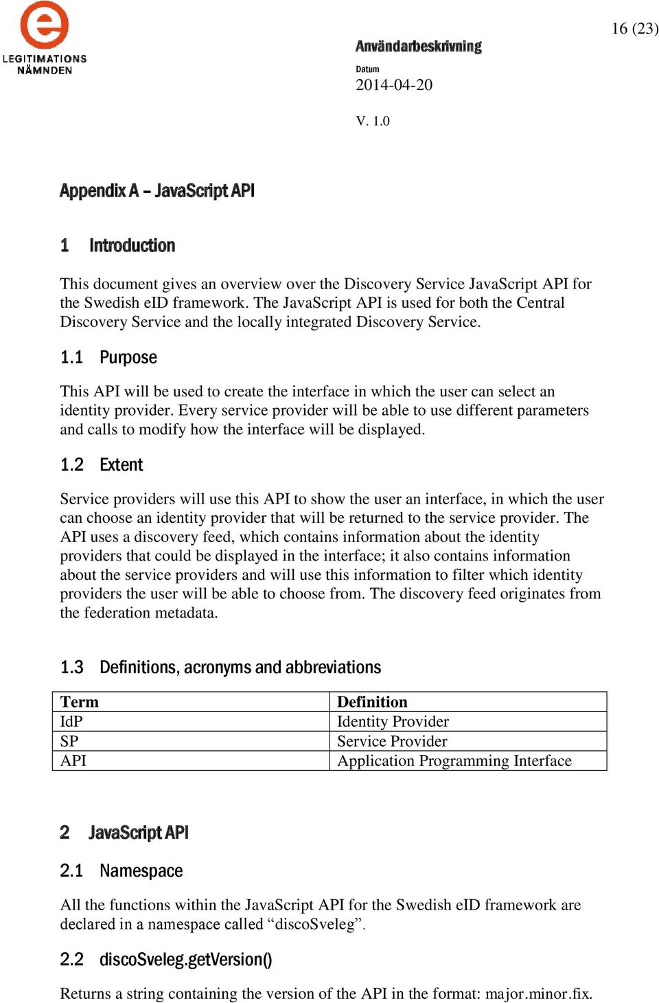 1 Purpose This API will be used to create the interface in which the user can select an identity provider.