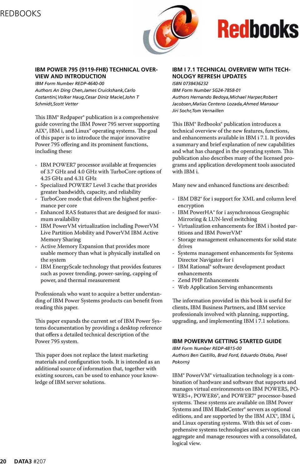 The goal of this paper is to introduce the major innovative Power 795 offering and its prominent functions, including these: IBM POWER7 processor available at frequencies of 3.7 GHz and 4.