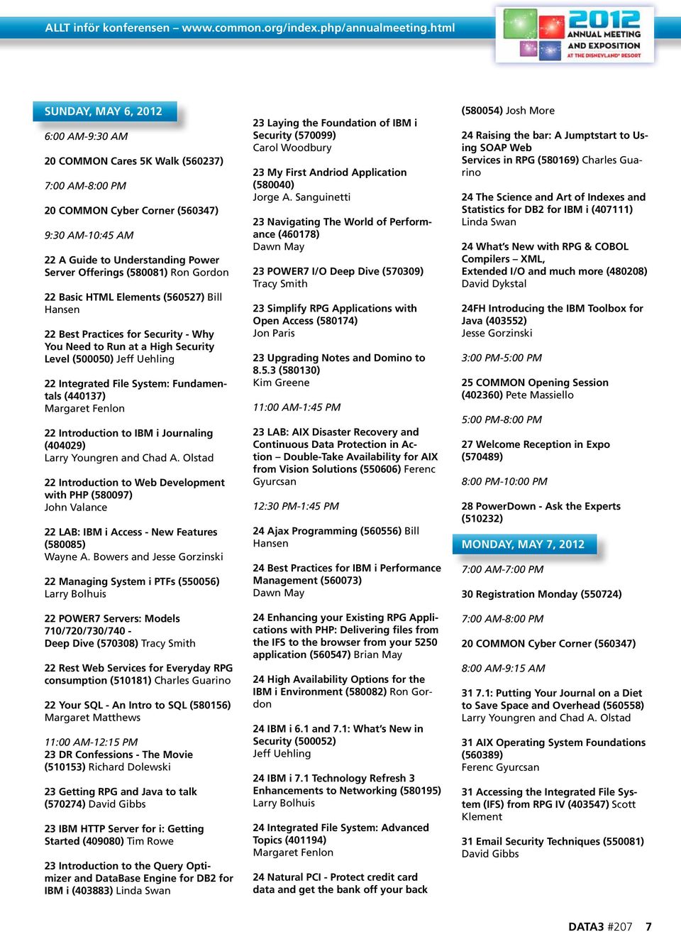 (580081) Ron Gordon 22 Basic HTML Elements (560527) Bill Hansen 22 Best Practices for Security - Why You Need to Run at a High Security Level (500050) Jeff Uehling 22 Integrated File System: