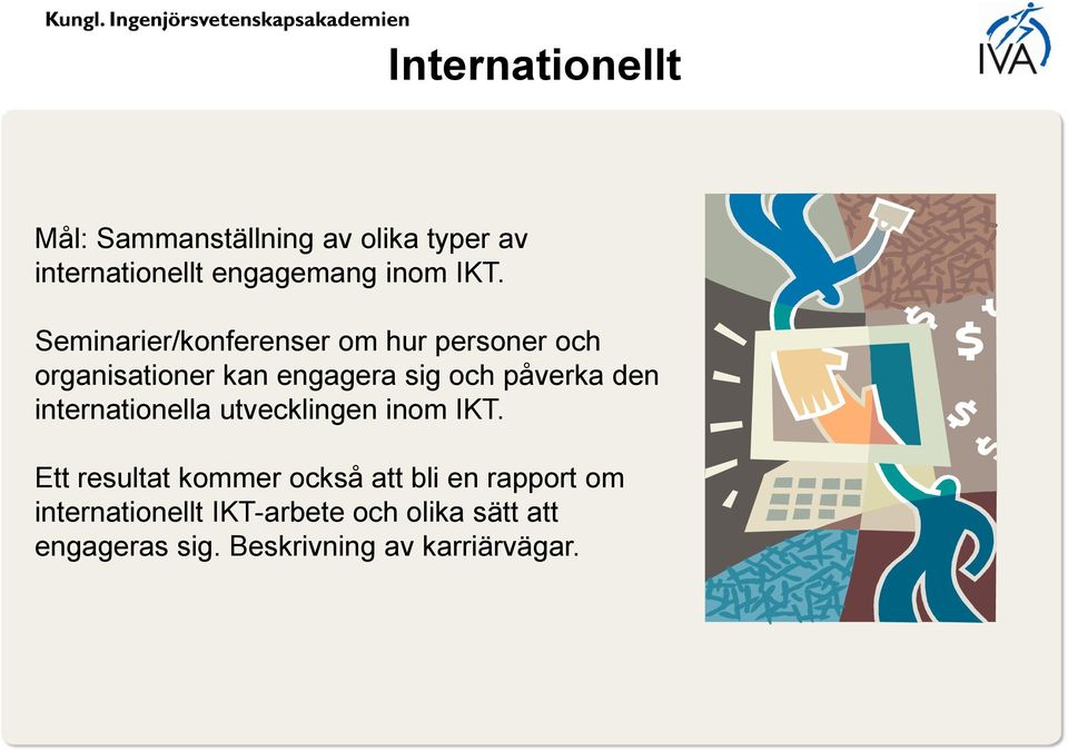 påverka den internationella utvecklingen inom IKT.