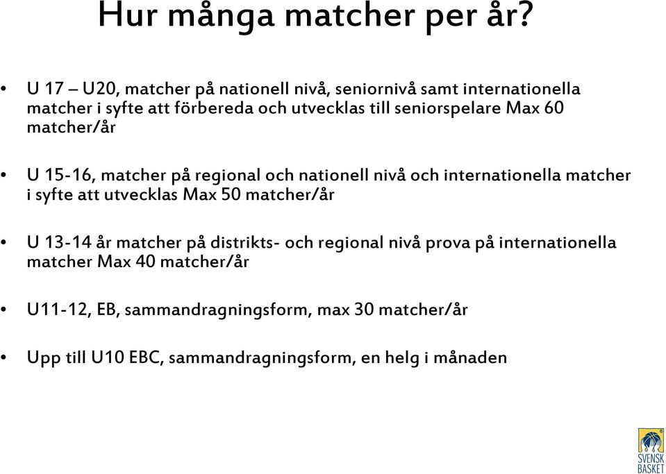 seniorspelare Max 60 matcher/år U 15-16, matcher på regional och nationell nivå och internationella matcher i syfte att