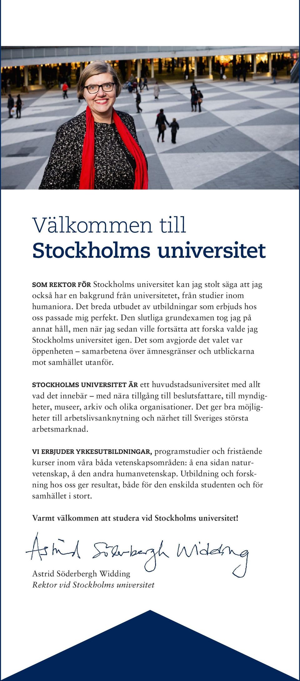 Den slutliga grundexamen tog jag på annat håll, men när jag sedan ville fortsätta att forska valde jag Stockholms universitet igen.