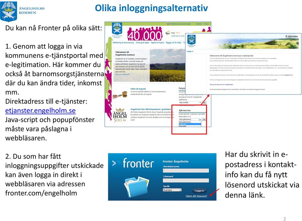 se Java-script och popupfönster måste vara påslagna i webbläsaren. 2.