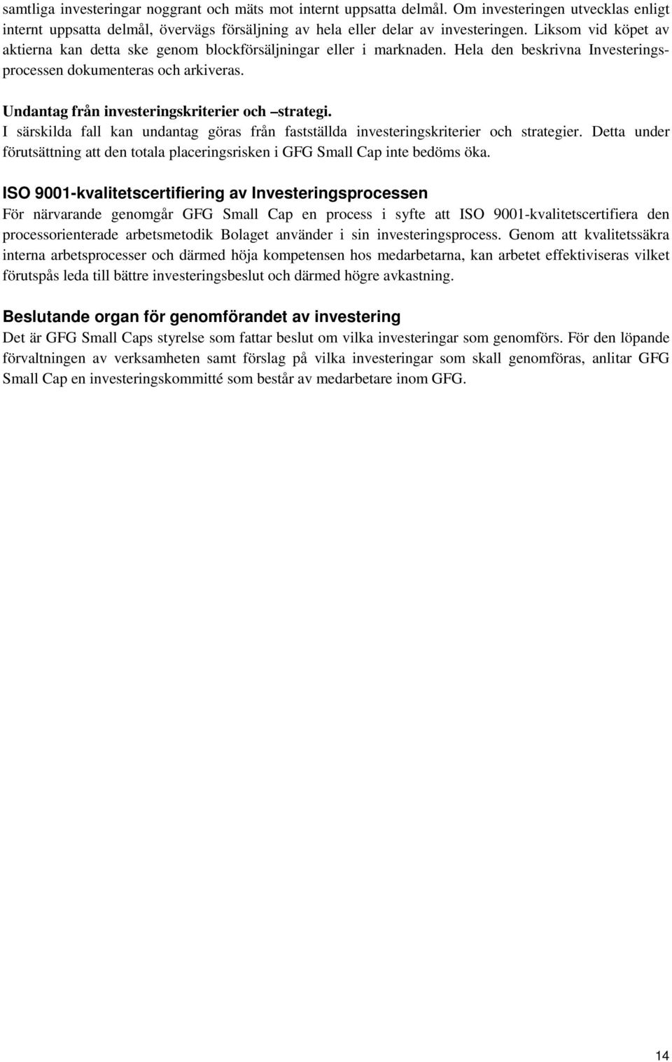 Undantag från investeringskriterier och strategi. I särskilda fall kan undantag göras från fastställda investeringskriterier och strategier.