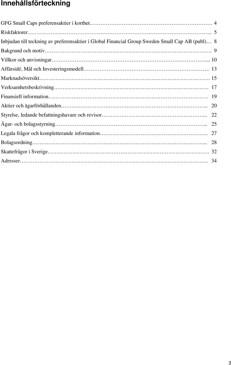 9 Villkor och anvisningar... 10 Affärsidé, Mål och Investeringsmodell.