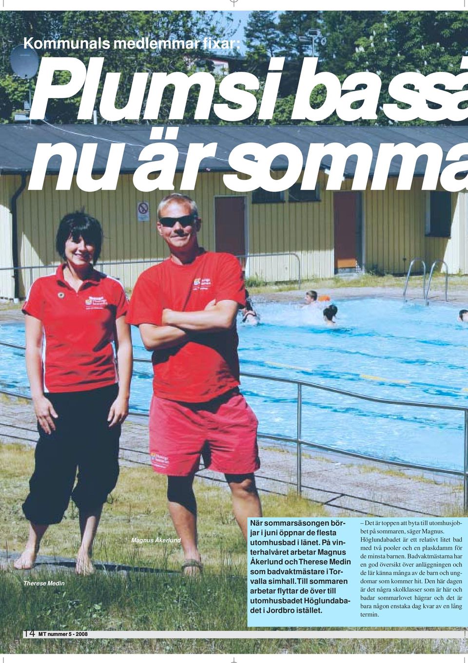 Det är toppen att byta till utomhusjobbet på sommaren, säger Magnus. Höglundabadet är ett relativt litet bad med två pooler och en plaskdamm för de minsta barnen.