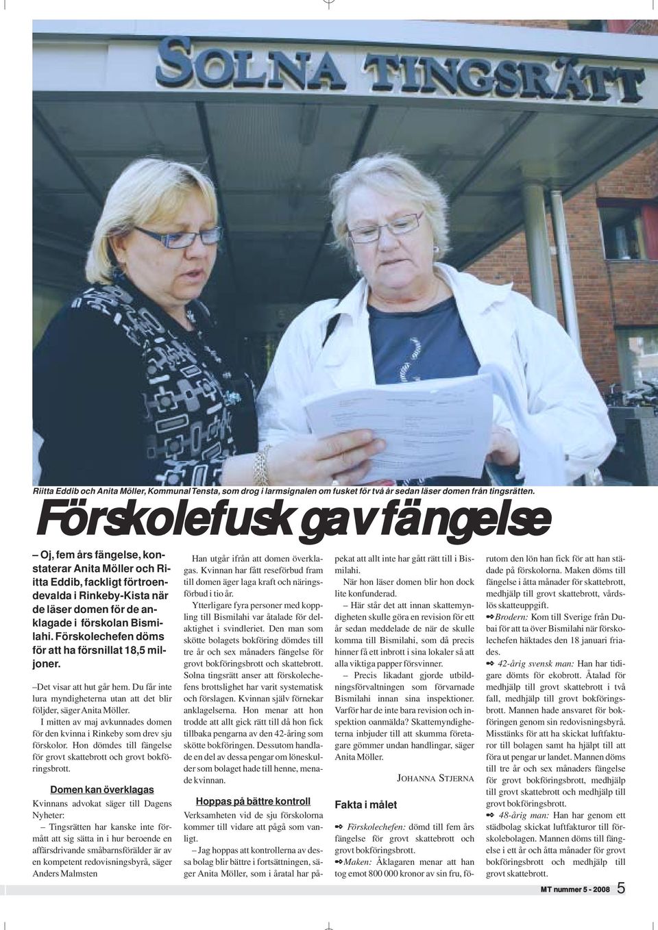 Förskolechefen döms för att ha försnillat 18,5 miljoner. Det visar att hut går hem. Du får inte lura myndigheterna utan att det blir följder, säger Anita Möller.