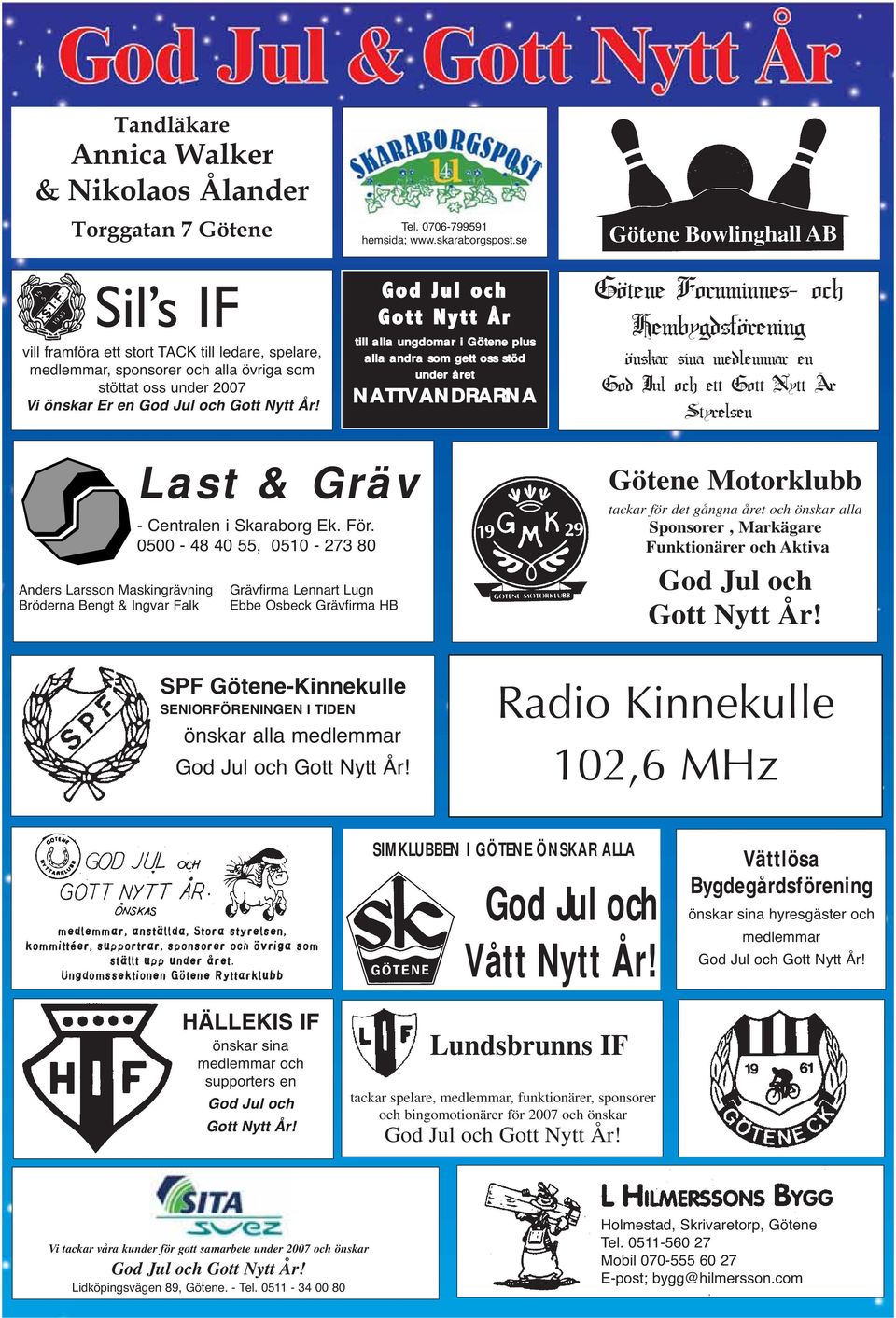 se God Jul och Gott Nytt År till alla ungdomar i Götene plus alla andra som gett oss stöd under året NATTVANDRARNA Götene Fornminnes- och Hembygdsförening önskar sina medlemmar en God Jul och ett