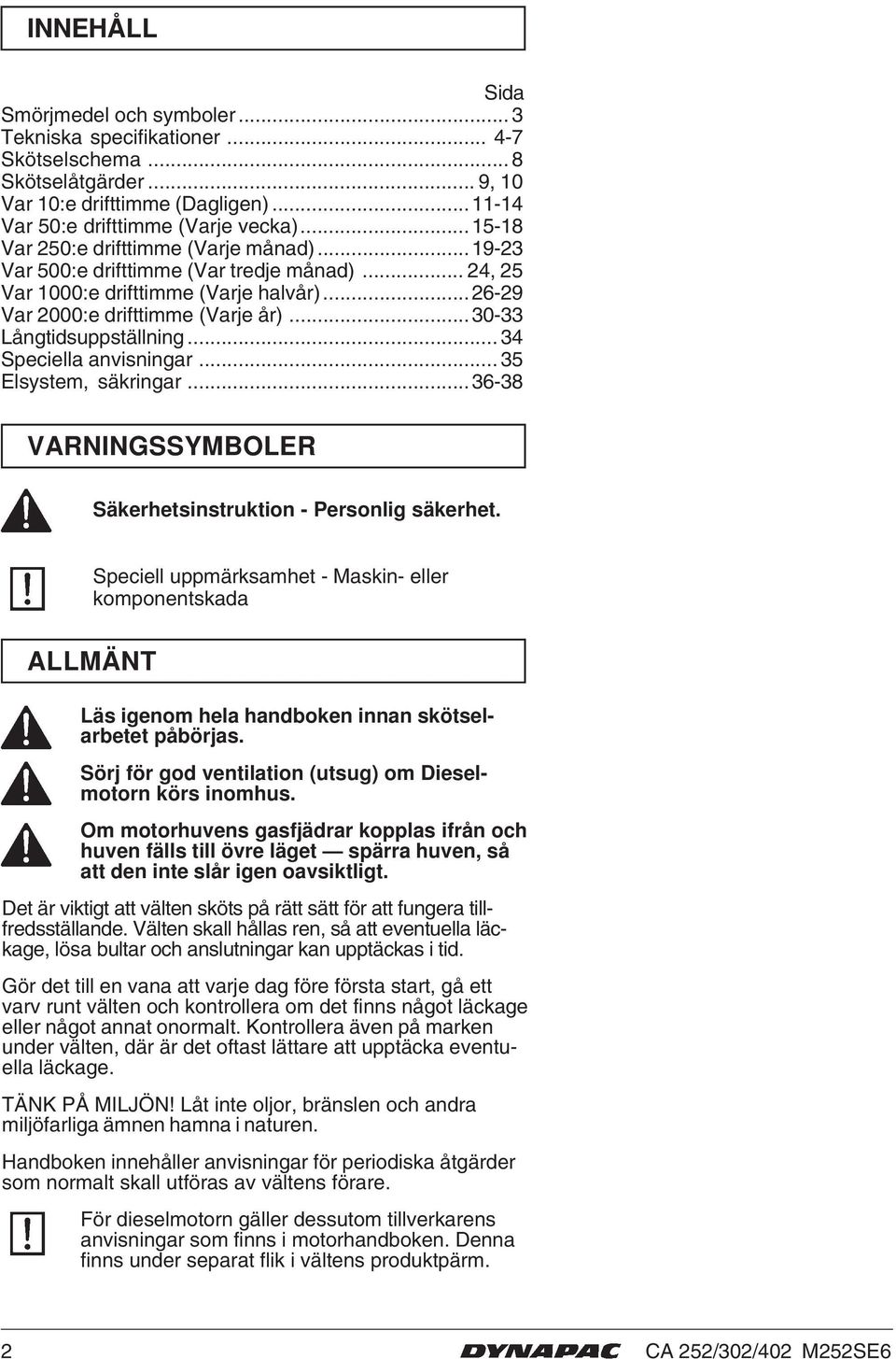 .. 34 Speciella anvisningar... 35 Elsystem, säkringar...36-38 VARNINGSSYMBOLER Säkerhetsinstruktion - Personlig säkerhet.