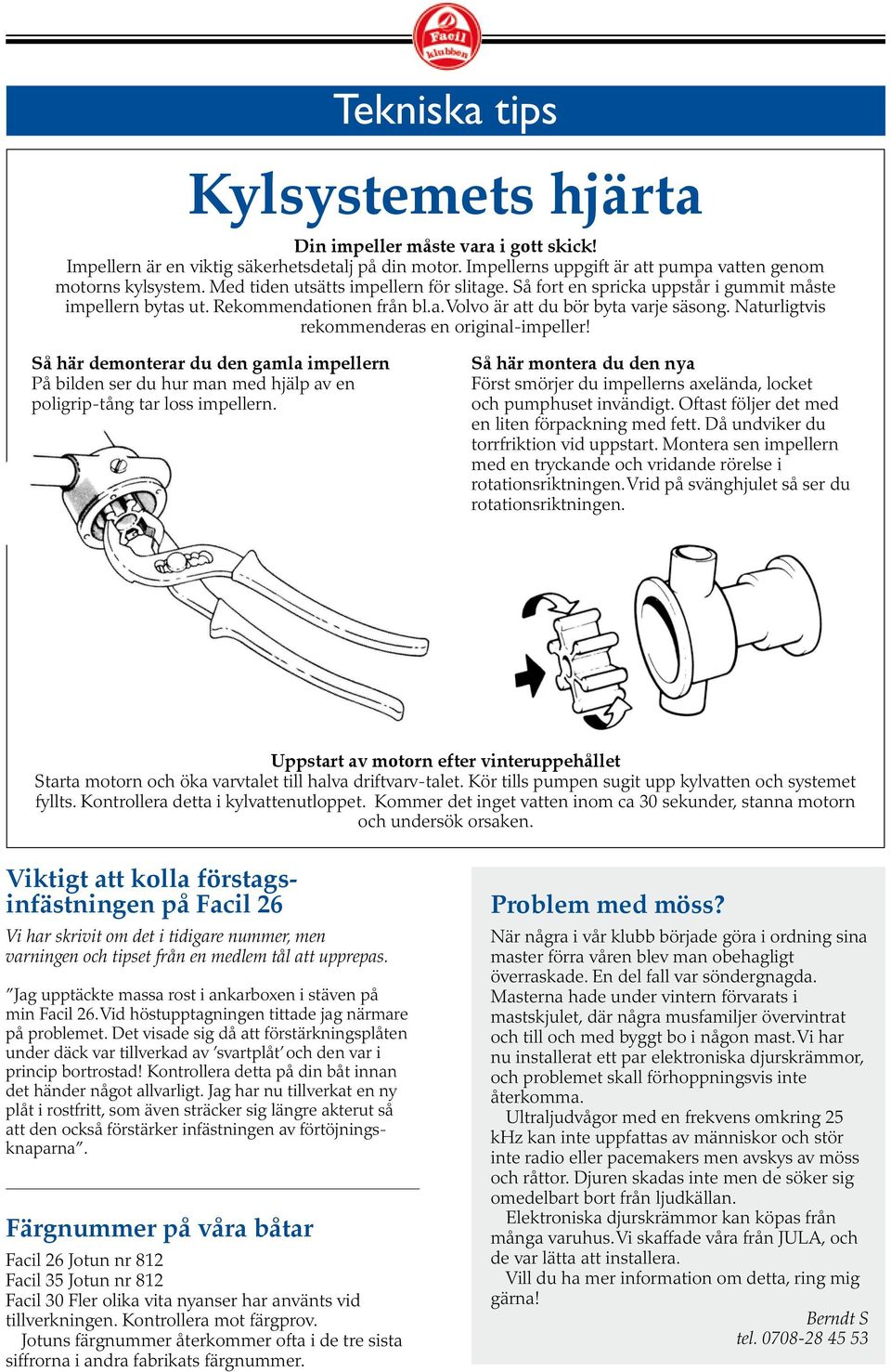 Naturligtvis rekommenderas en original-impeller! Så här demonterar du den gamla impellern På bilden ser du hur man med hjälp av en poligrip-tång tar loss impellern.