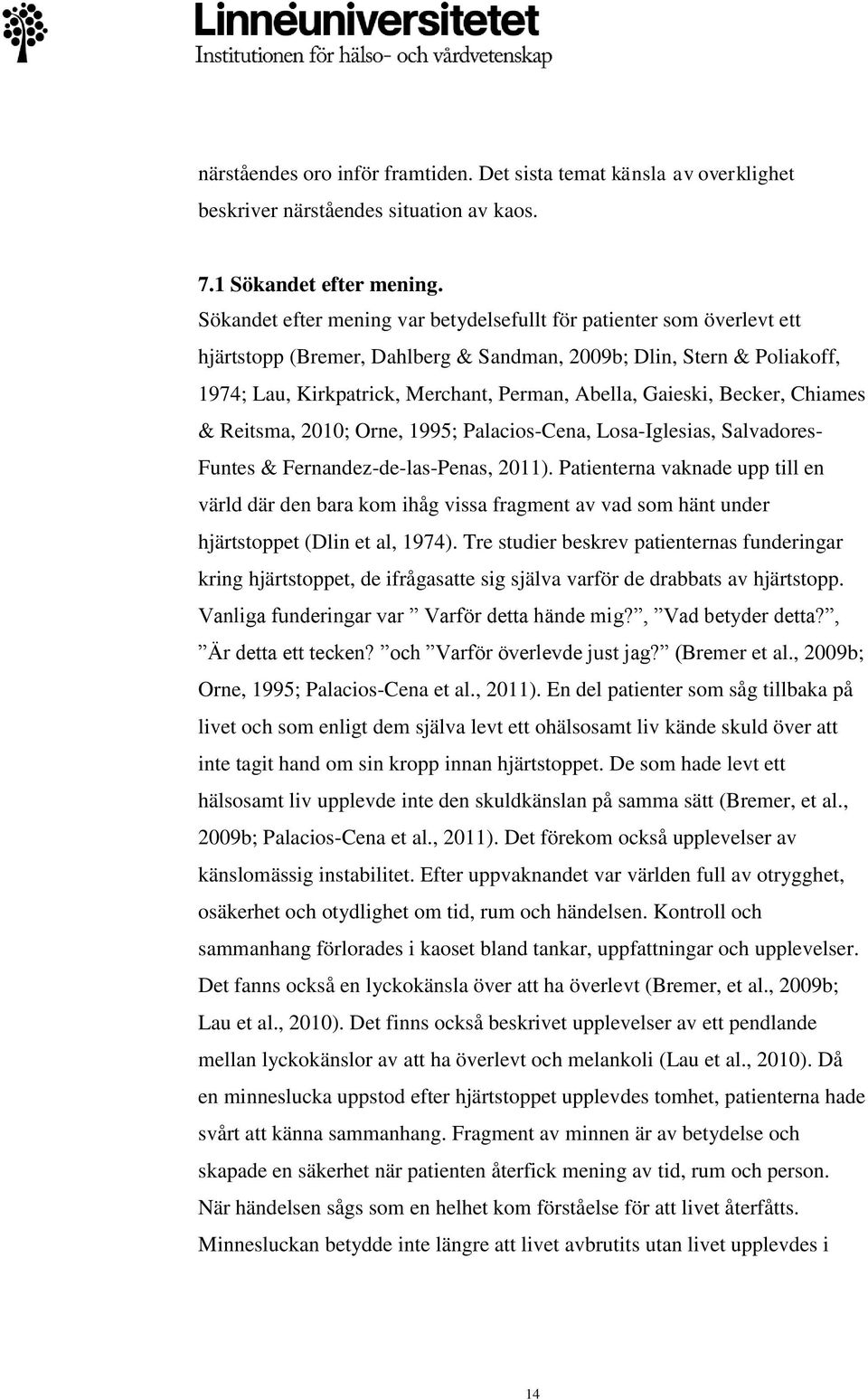 Gaieski, Becker, Chiames & Reitsma, 2010; Orne, 1995; Palacios-Cena, Losa-Iglesias, Salvadores- Funtes & Fernandez-de-las-Penas, 2011).