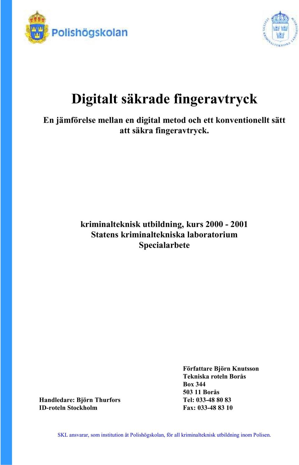 kriminalteknisk utbildning, kurs 2000-2001 Statens kriminaltekniska laboratorium Specialarbete Författare Björn