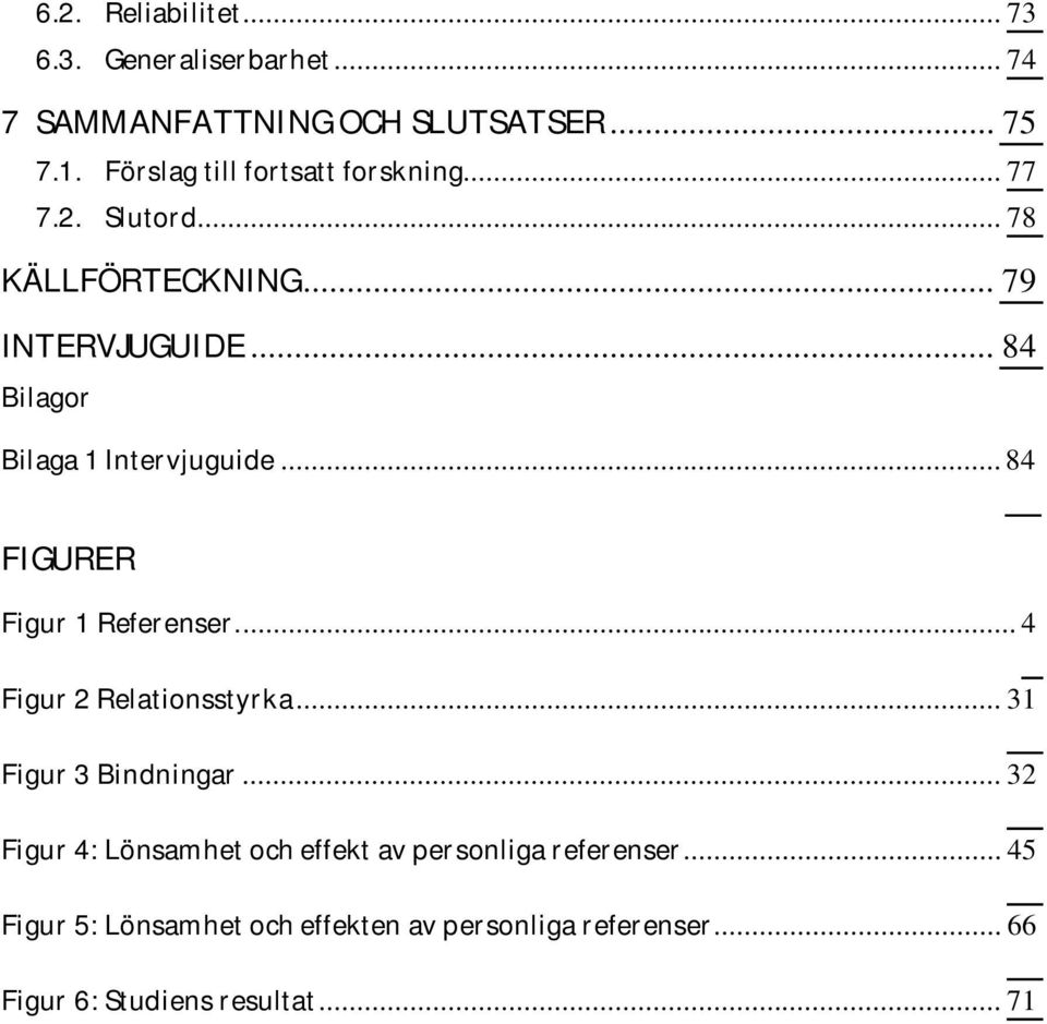 .. 84 Bilagor Bilaga 1 Intervjuguide... 84 FIGURER Figur 1 Referenser.... 4 Figur 2 Relationsstyrka.