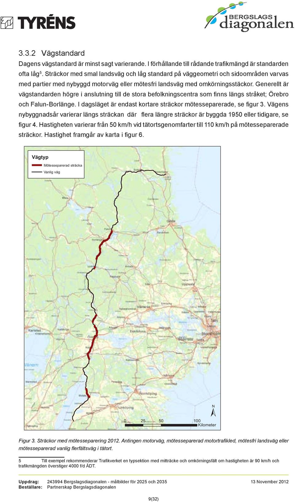 Generellt är vägstandarden högre i anslutning till de stora befolkningscentra som finns längs stråket; Örebro och Falun-Borlänge. I dagsläget är endast kortare sträckor mötesseparerade, se figur 3.