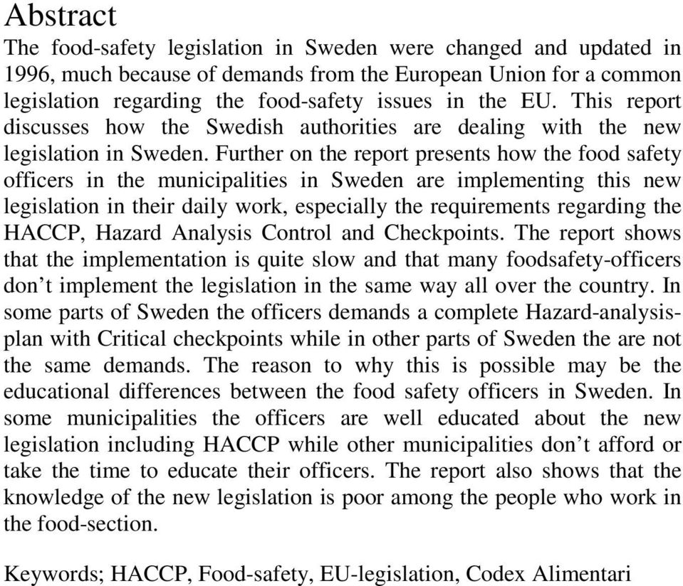 Further on the report presents how the food safety officers in the municipalities in Sweden are implementing this new legislation in their daily work, especially the requirements regarding the HACCP,