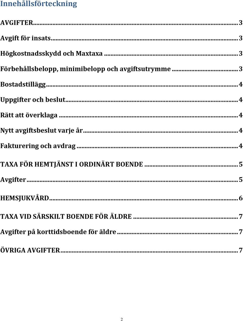 .. 4 Rätt att överklaga... 4 Nytt avgiftsbeslut varje år... 4 Fakturering och avdrag.