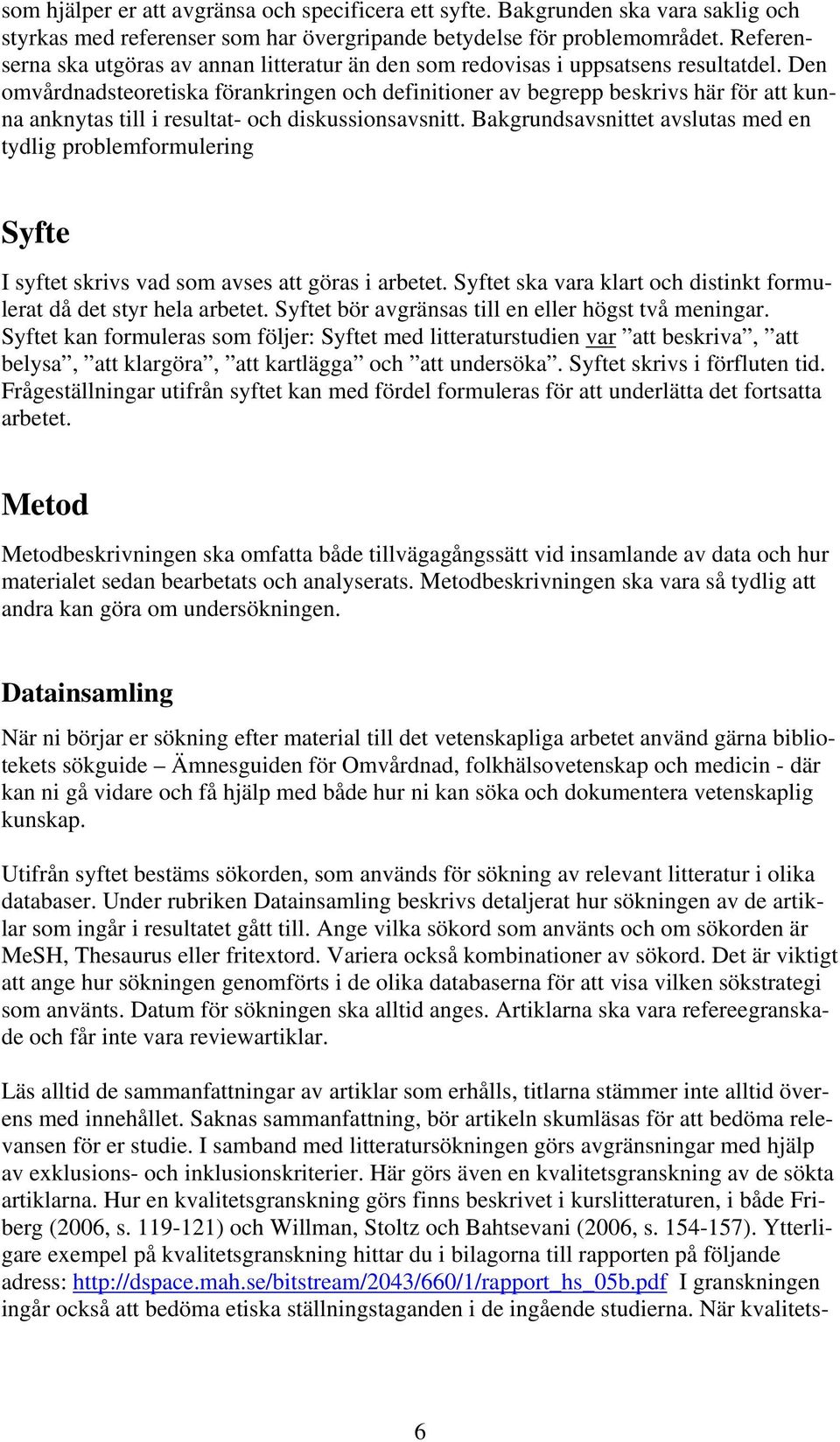 Den omvårdnadsteoretiska förankringen och definitioner av begrepp beskrivs här för att kunna anknytas till i resultat- och diskussionsavsnitt.