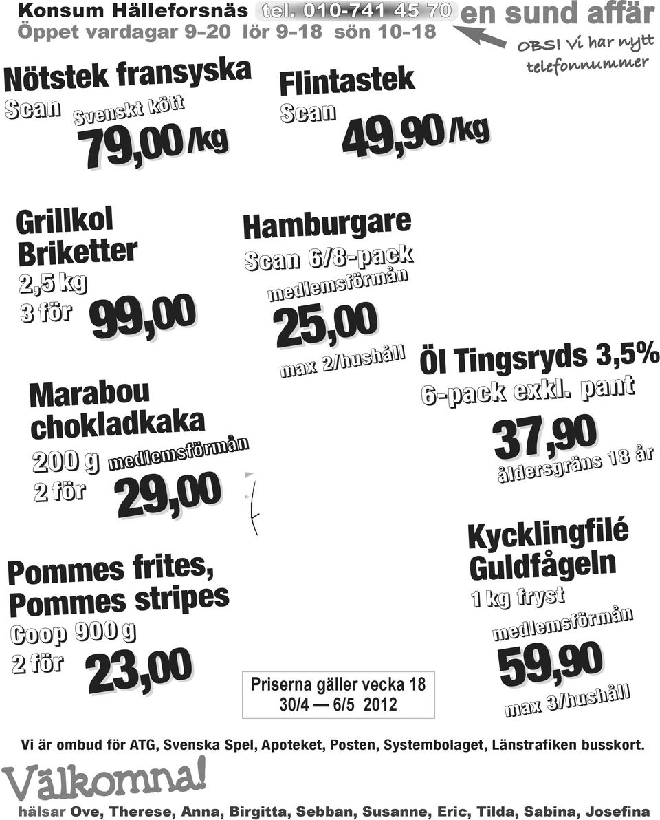 stripes Coop 900 g 2 för medlemsförmån 29, 23,00 00 29,00 Flintastek Scan 49,90/kg 49,90 Hamburgare Scan 6/8-pack medlemsförmån 25 25,00 max 2/hushåll Priserna gäller vecka 18 30/4 6/5 2012 en sund