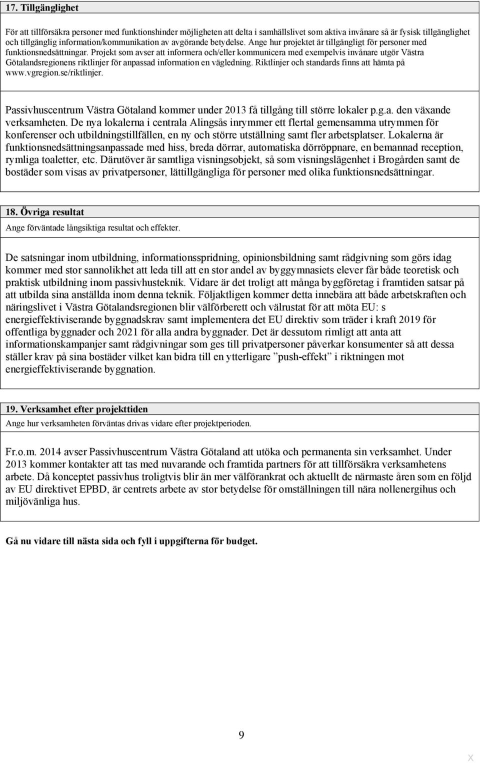 Projekt som avser att informera och/eller kommunicera med exempelvis invånare utgör Västra Götalandsregionens riktlinjer för anpassad information en vägledning.