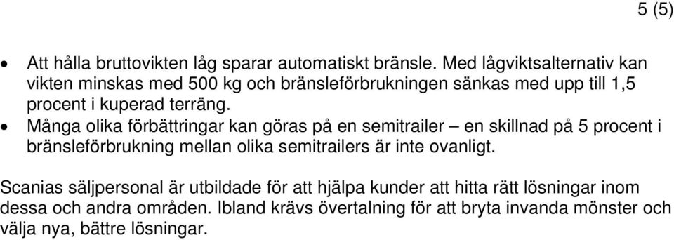 Många olika förbättringar kan göras på en semitrailer en skillnad på 5 procent i bränsleförbrukning mellan olika semitrailers är