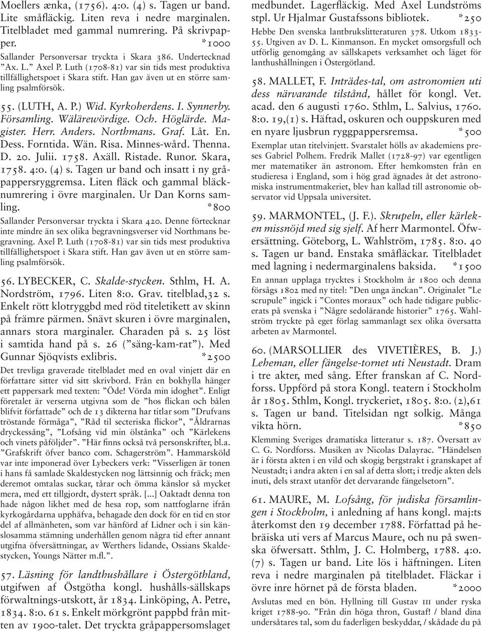 Synnerby. Församling. Wälärewördige. Och. Höglärde. Magister. Herr. Anders. Northmans. Graf. Låt. En. Dess. Forntida. Wän. Risa. Minnes-wård. Thenna. D. 20. Julii. 1758. Axäll. Ristade. Runor.