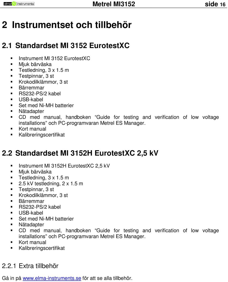 installations och PC-programvaran Metrel ES Manager. Kort manual Kalibreringscertifikat 2.