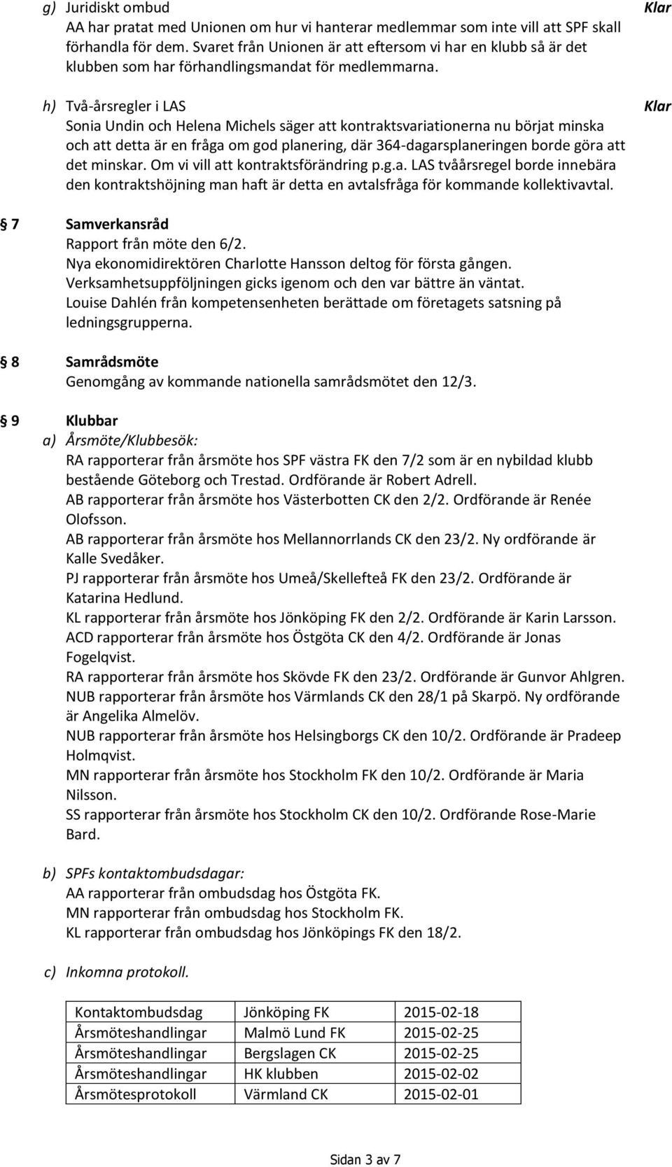 Två-årsregler i LAS Sonia Undin och Helena Michels säger att kontraktsvariationerna nu börjat minska och att detta är en fråga om god planering, där 364-dagarsplaneringen borde göra att det minskar.