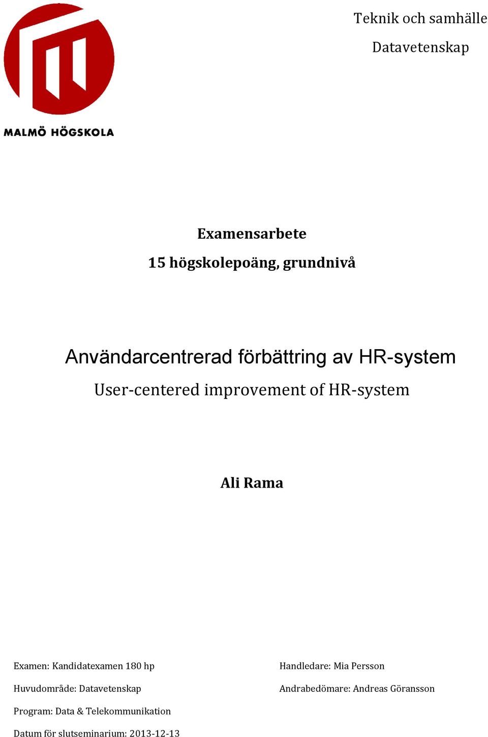 Rama Examen: Kandidatexamen 80 hp Huvudområde: Datavetenskap Handledare: Mia Persson