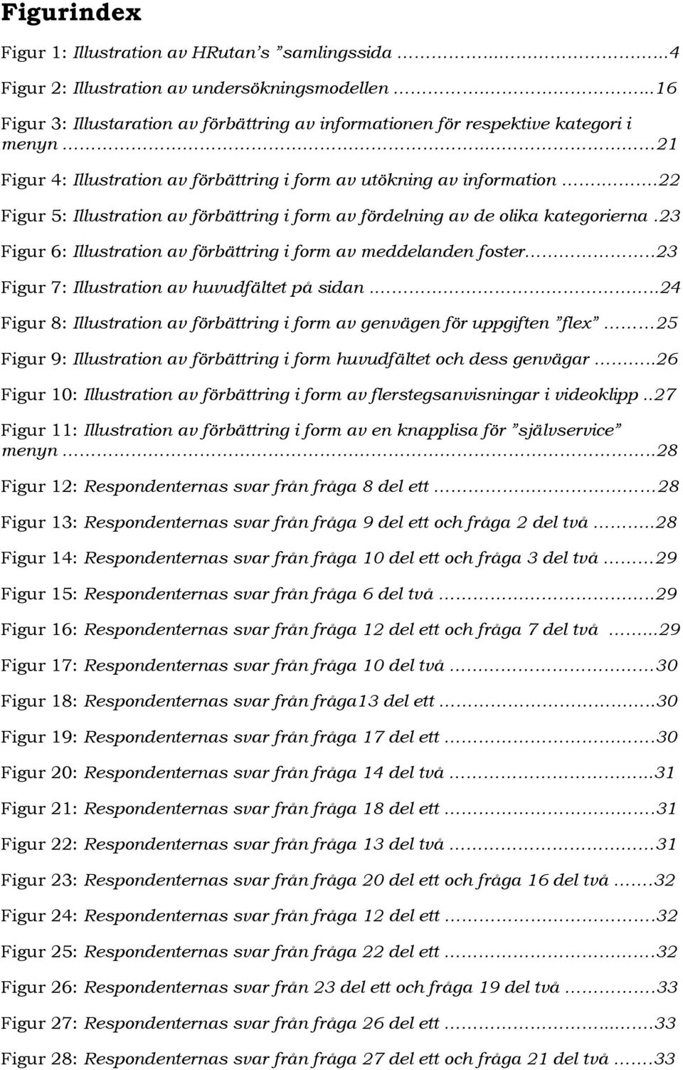 3 Figur 6: Illustration av förbättring i form av meddelanden foster..3 Figur 7: Illustration av huvudfältet på sidan.