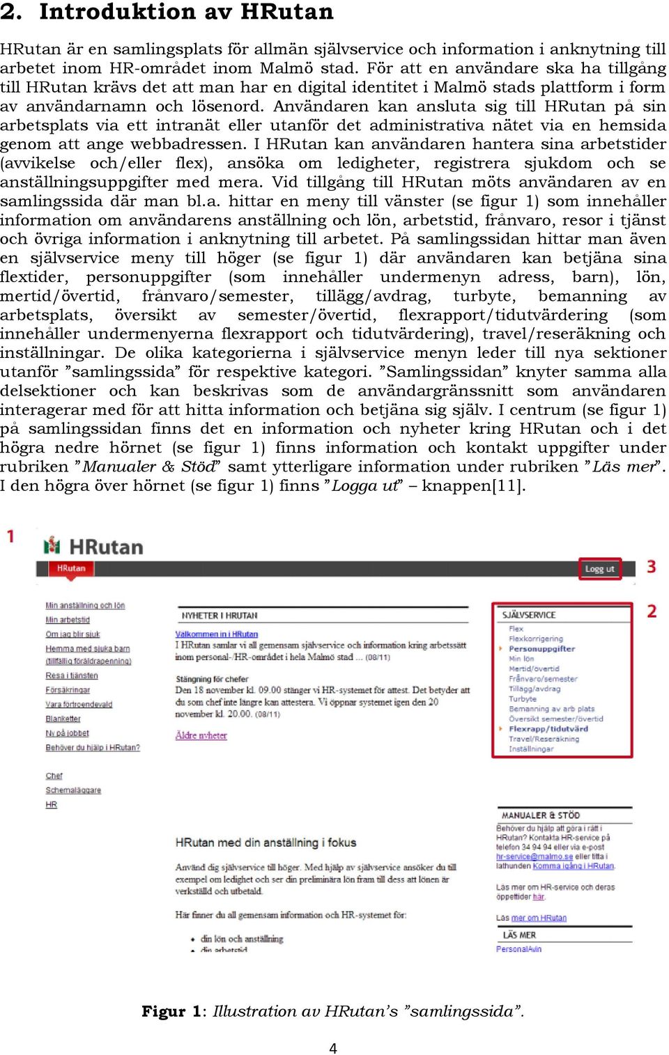 Användaren kan ansluta sig till HRutan på sin arbetsplats via ett intranät eller utanför det administrativa nätet via en hemsida genom att ange webbadressen.