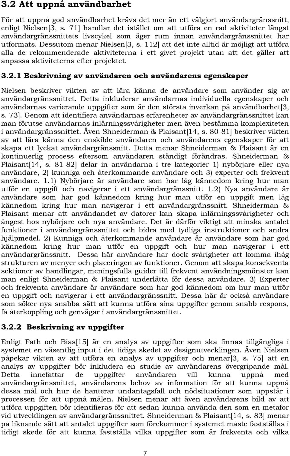 ] att det inte alltid är möjligt att utföra alla de rekommenderade aktiviteterna i ett givet projekt utan att det gäller att anpassa aktiviteterna efter projektet. 3.