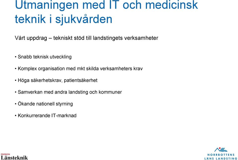 med mkt skilda verksamheters krav Höga säkerhetskrav, patientsäkerhet Samverkan