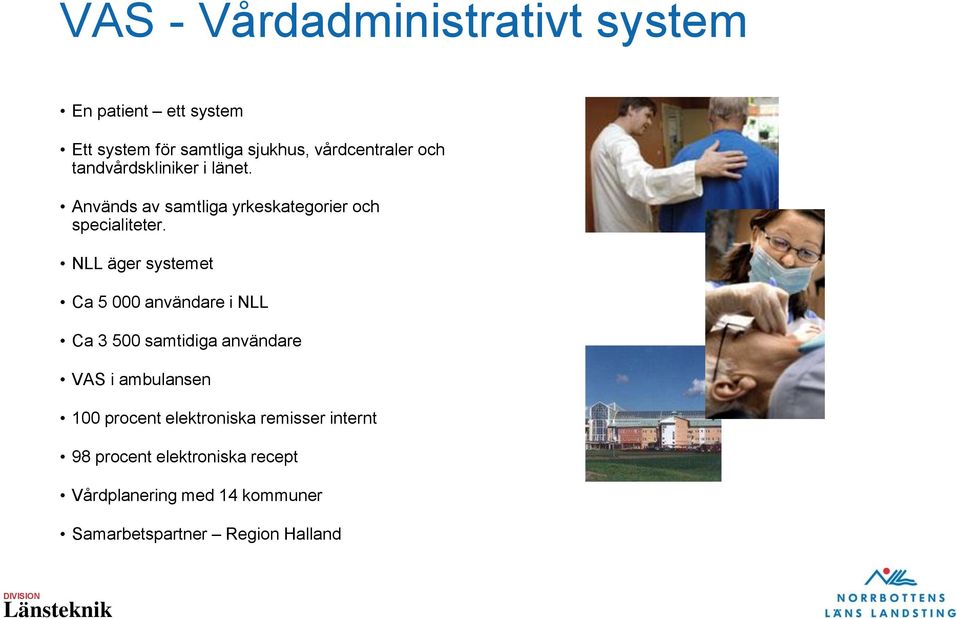 NLL äger systemet Ca 5 000 användare i NLL Ca 3 500 samtidiga användare VAS i ambulansen 100 procent