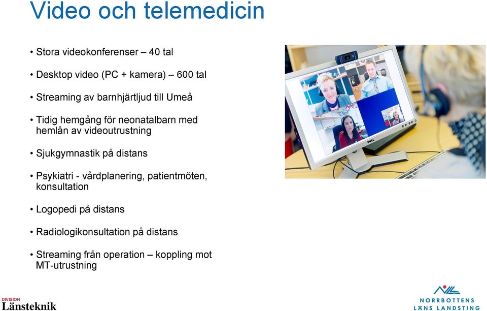 videoutrustning Sjukgymnastik på distans Psykiatri - vårdplanering, patientmöten,