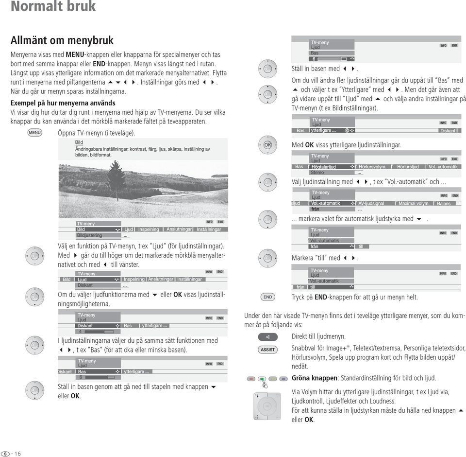 Exempel på hur menyerna används Vi visar dig hur du tar dig runt i menyerna med hjälp av erna. Du ser vilka knappar du kan använda i det mörkblå markerade fältet på teveapparaten.