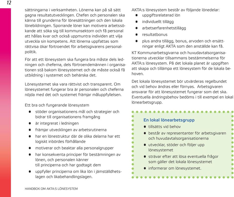 Att lönerna uppfattas som rättvisa ökar förtroendet för arbetsgivarens personalpolitik.