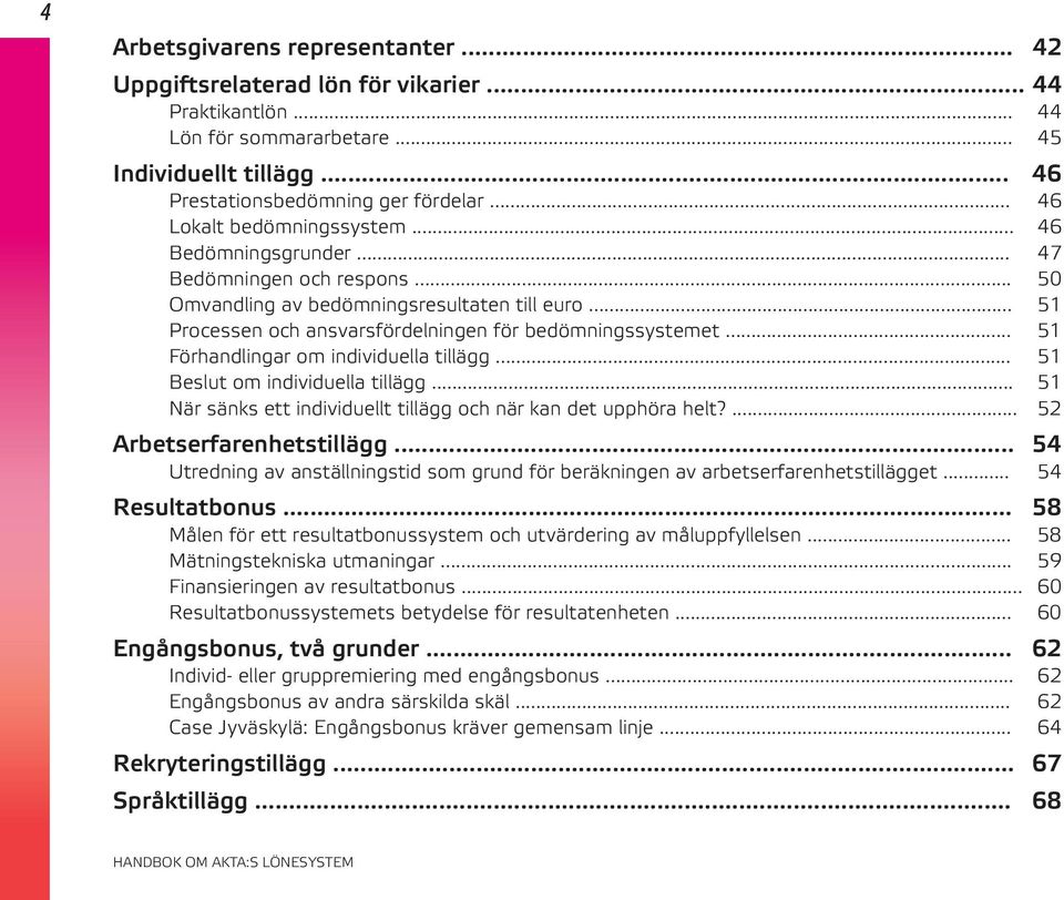 .. 51 Förhandlingar om individuella tillägg... 51 Beslut om individuella tillägg... 51 När sänks ett individuellt tillägg och när kan det upphöra helt?... 52 Arbetserfarenhetstillägg.