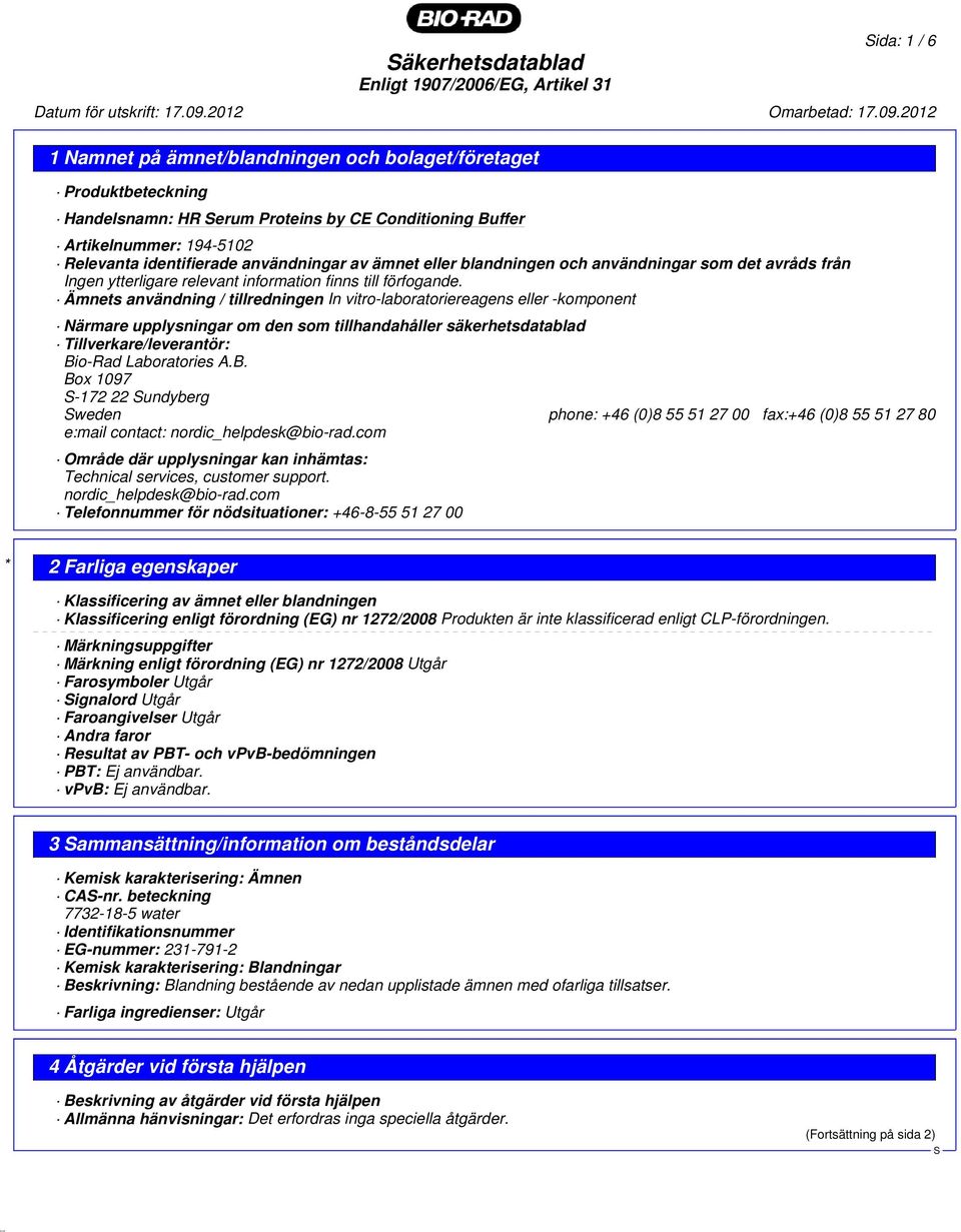 Ämnets användning / tillredningen In vitro-laboratoriereagens eller -komponent Närmare upplysningar om den som tillhandahåller säkerhetsdatablad Tillverkare/leverantör: Bi